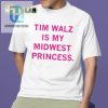 Funny Tim Walz Is My Midwest Princess Tshirt Unique Design hotcouturetrends 1