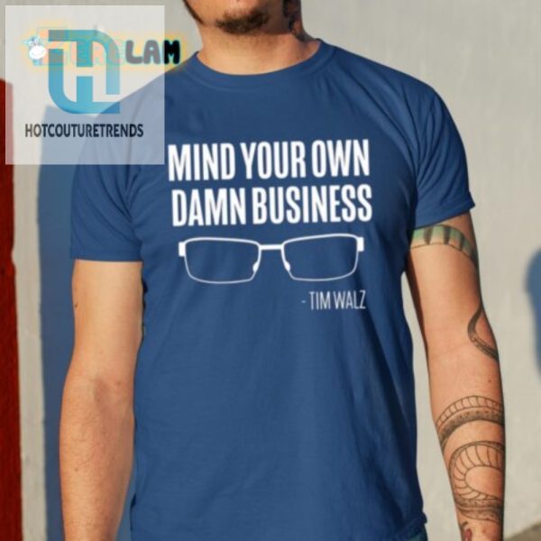 Funny Mind Your Own Damn Business Tim Walz Shirt hotcouturetrends 1