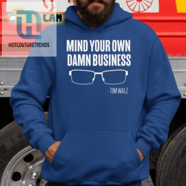 Funny Mind Your Own Damn Business Tim Walz Shirt hotcouturetrends 1 2