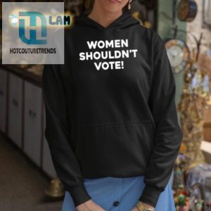 Hilarious Unique Women Shouldnt Vote Shirt By Heidi Briones hotcouturetrends 1 2