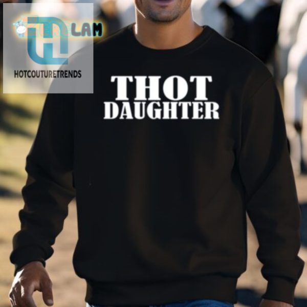 Funny Unique Thot Daughter Shirt Get Yours Now hotcouturetrends 1 2