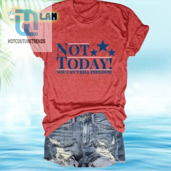 Womens Not Today Funny Freedom Crew Neck Tshirt hotcouturetrends 1