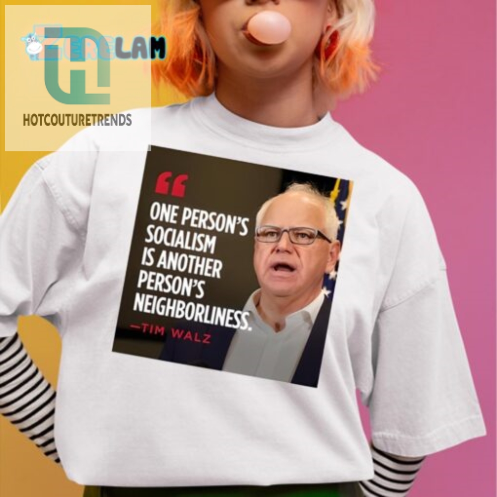 Tim Walz Socialism Humor Tee  Neighborly Laughter Guaranteed