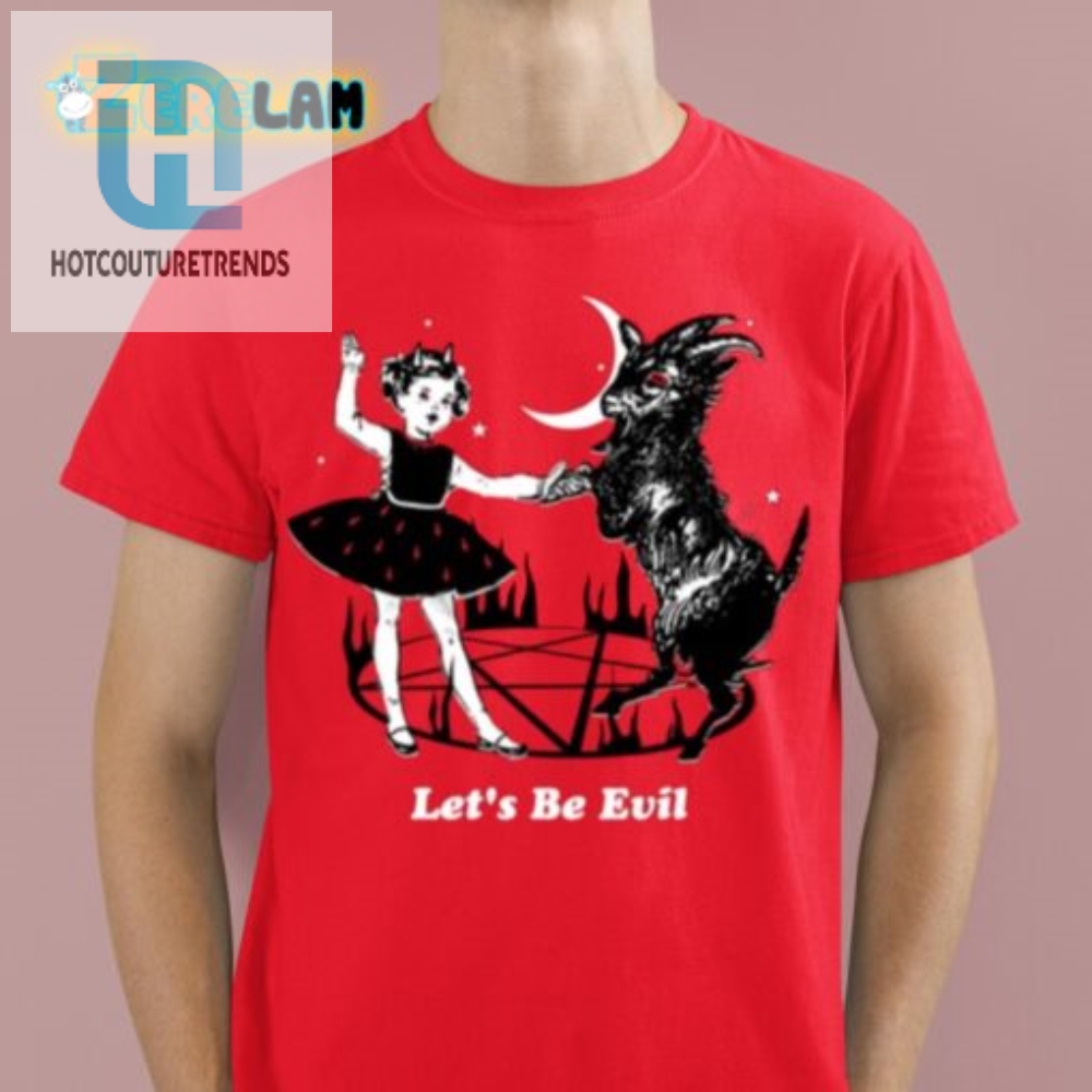 Unleash Your Inner Villain With Our Funny Lets Be Evil Shirt