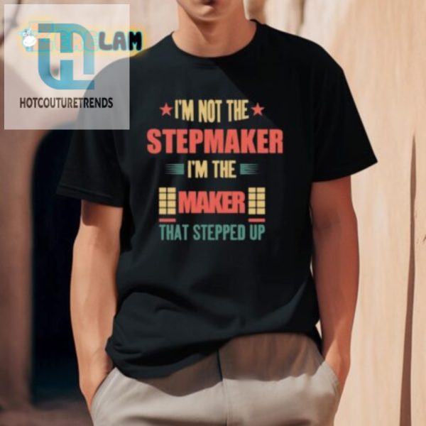 Stepup Maker Shirt Hilarious Unique Stepmom Gift hotcouturetrends 1 1