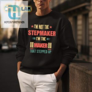 Stepup Maker Shirt Hilarious Unique Stepmom Gift hotcouturetrends 1 1 1