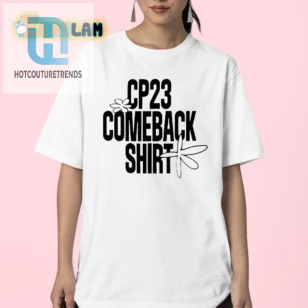 Get Your Cp23 Comeback Shirt Where Humor Meets Style hotcouturetrends 1