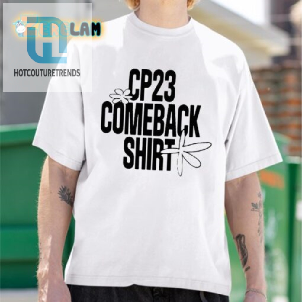 Get Your Cp23 Comeback Shirt  Where Humor Meets Style