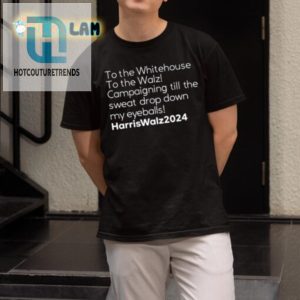 Funny Harris Walz Campaign Tee Sweat Drops Whitehouse Dreams hotcouturetrends 1 1