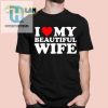 Funny I Heart My Beautiful Wife Shirt Unique Bold Tee hotcouturetrends 1