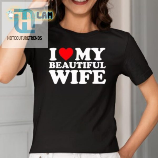 Funny I Heart My Beautiful Wife Shirt Unique Bold Tee hotcouturetrends 1 1