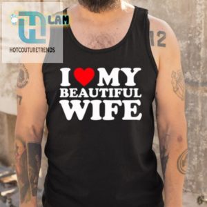 Funny I Heart My Beautiful Wife Shirt Unique Bold Tee hotcouturetrends 1 4