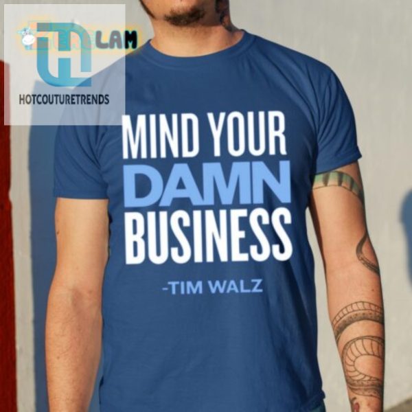 Funny Mind Your Damn Business Tim Walz Tee Shirt hotcouturetrends 1