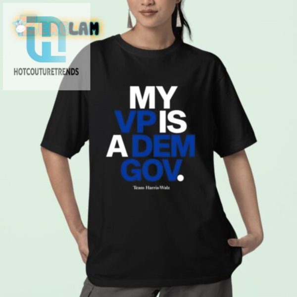 Funny My Vp Is A Dem Harriswalz Shirt Unique Gift Idea hotcouturetrends 1