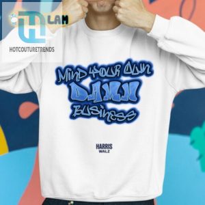 Hilarious Mind Your Own Damn Business Harris Walz Shirt hotcouturetrends 1 2