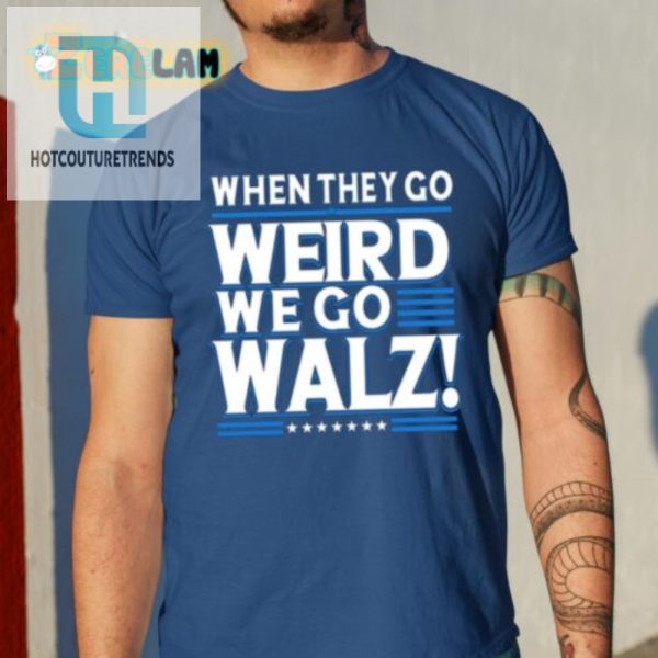 When They Go Weird Walz Shirt Stand Out With Humor hotcouturetrends 1