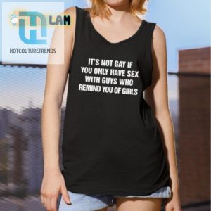 Its Not Gay If Guys Remind You Of Girls Shirt Funny Tee hotcouturetrends 1 2