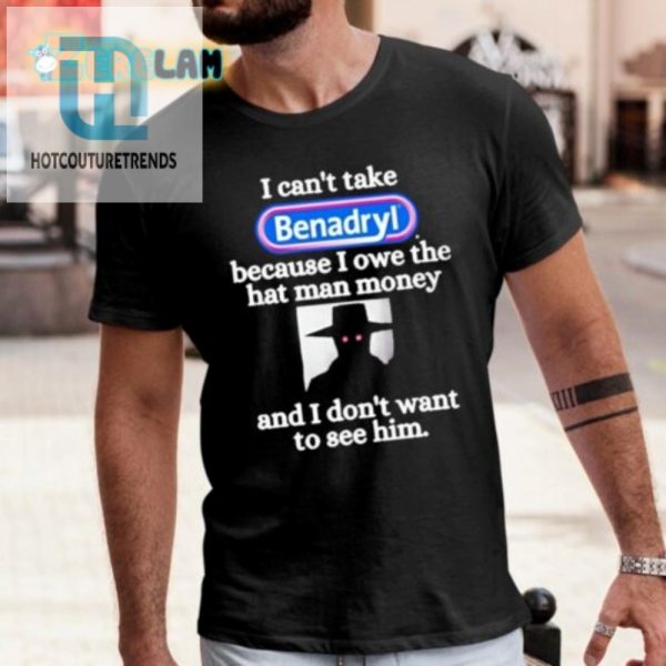 Hilarious Owe The Hat Man Benadryl Shirt Unique Gift Idea hotcouturetrends 1 1