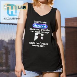 Hilarious Owe The Hat Man Benadryl Shirt Unique Gift Idea hotcouturetrends 1 4