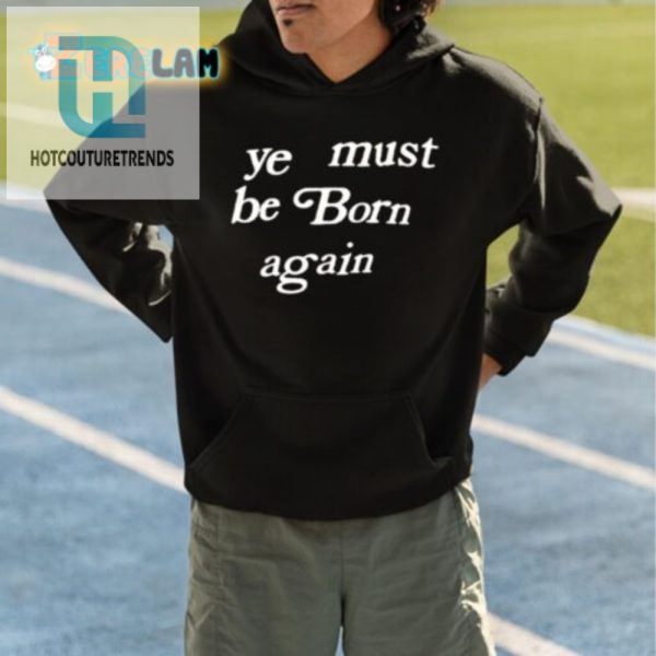 Get Born Again In Style Hilarious Musthave Hoodie hotcouturetrends 1