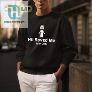 Hii Saved Me John 316 Shirt A Holy Laugh In Style hotcouturetrends 1 3