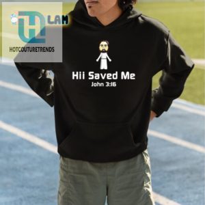 Hii Saved Me John 316 Shirt A Holy Laugh In Style hotcouturetrends 1 4