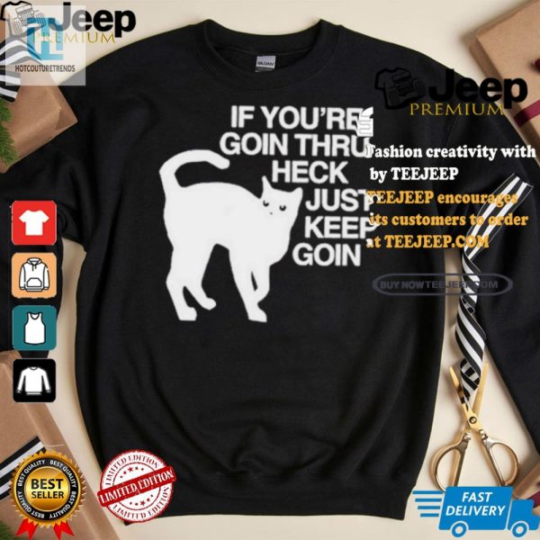 Keep Going Through Heck Cat Shirt Funny Unique Design hotcouturetrends 1