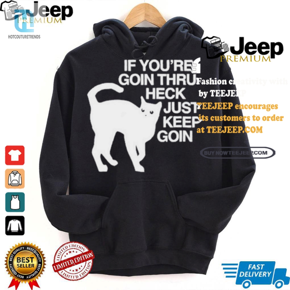 Keep Going Through Heck Cat Shirt  Funny  Unique Design