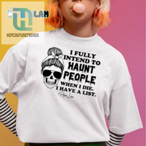 Funny Haunt People When I Die Shirt Piper Lou Exclusive hotcouturetrends 1 1