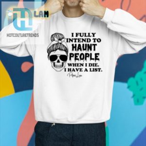 Funny Haunt People When I Die Shirt Piper Lou Exclusive hotcouturetrends 1 2