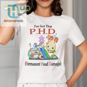 P.H.D. Permanent Head Damage Shirt Hilarious Unique Tee hotcouturetrends 1 1