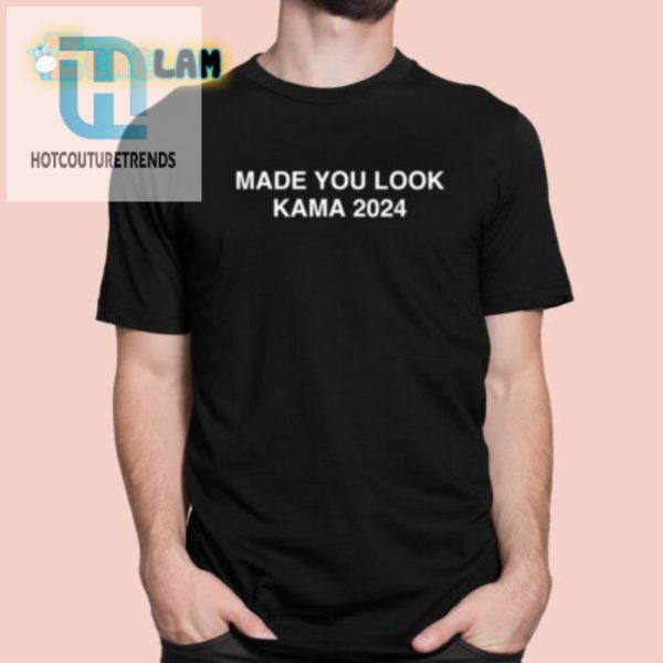 Funny Unique Made You Look Kamala 2024 Shirt Stand Out hotcouturetrends 1