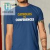 Battle Of The Faithful Hilarious Catholics Vs Conferences Tee hotcouturetrends 1