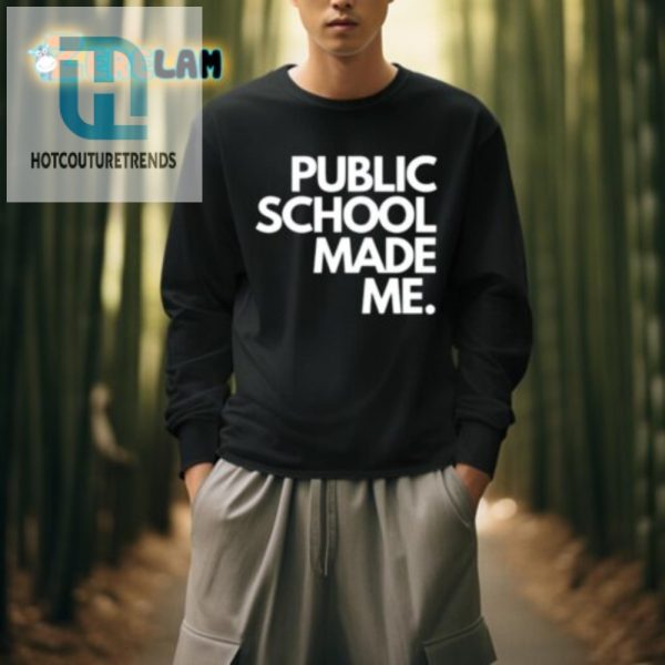 Humorous Public School Made Me Shirt Stand Out In Style hotcouturetrends 1 3