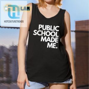 Humorous Public School Made Me Shirt Stand Out In Style hotcouturetrends 1 4