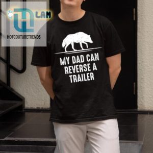 My Dad Can Reverse A Trailer Shirt Funny Unique Gift hotcouturetrends 1 1