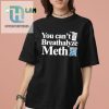 You Cant Breathalyze Meth Shirt Hilarious Unique Tee hotcouturetrends 1