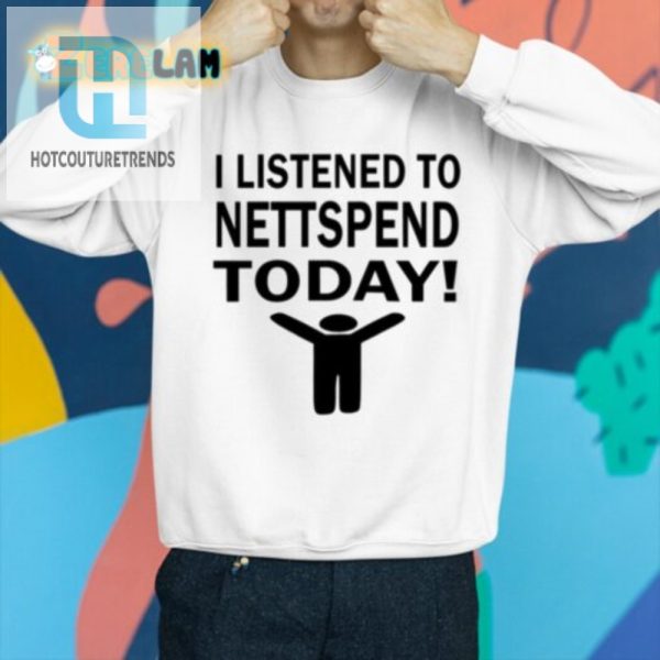 Funny I Listened To Nettspend Today Unique Tee hotcouturetrends 1 2