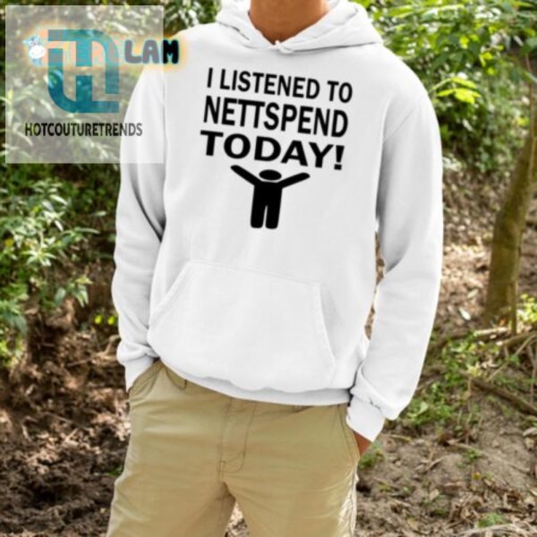 Funny I Listened To Nettspend Today Unique Tee hotcouturetrends 1 3