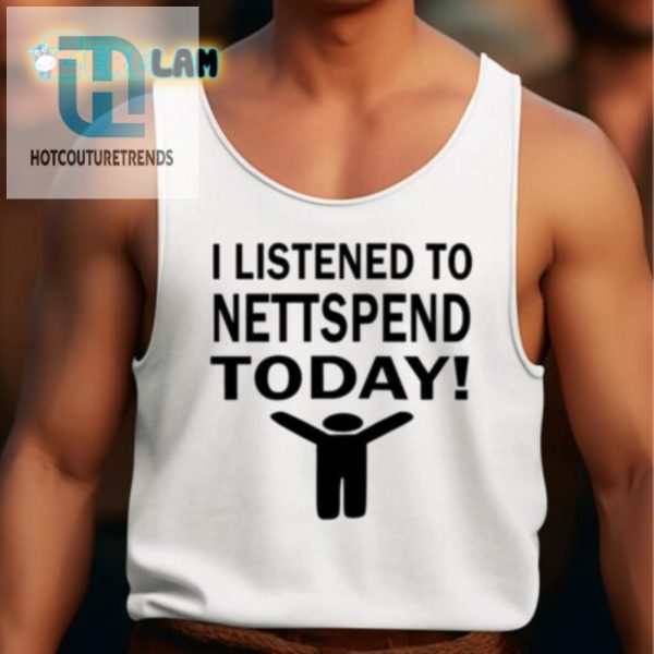 Funny I Listened To Nettspend Today Unique Tee hotcouturetrends 1 4