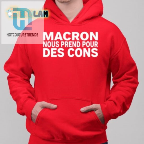 Funny Macron Nous Prend Pour Des Cons Shirt Unique Tee hotcouturetrends 1