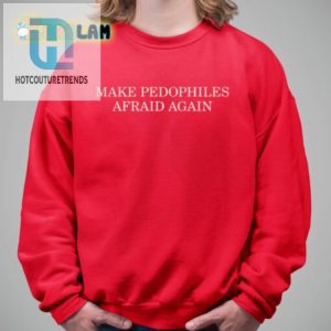 Funny Bold Make Pedophiles Afraid Again Shirt hotcouturetrends 1 2