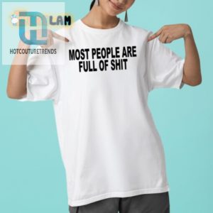 Hilarious Most People Are Full Of Shit Shirt Stand Out Now hotcouturetrends 1 1