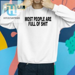 Hilarious Most People Are Full Of Shit Shirt Stand Out Now hotcouturetrends 1 2