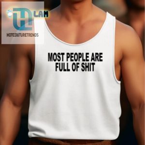 Hilarious Most People Are Full Of Shit Shirt Stand Out Now hotcouturetrends 1 4