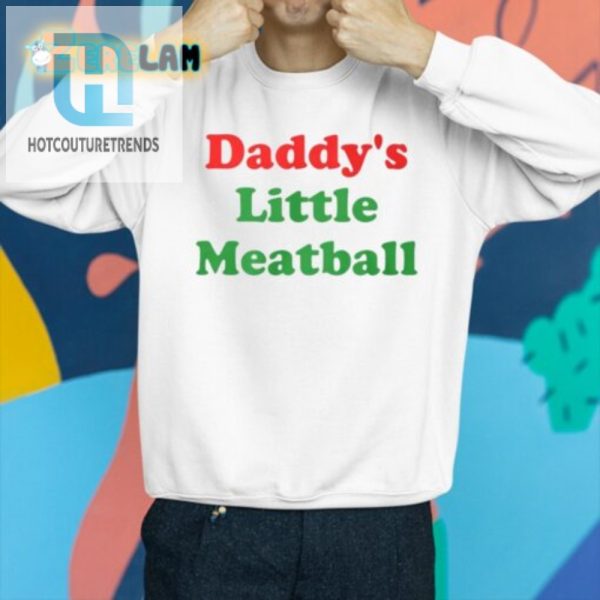 Daddys Little Meatball Shirt Hilarious Unique Gift Idea hotcouturetrends 1 2