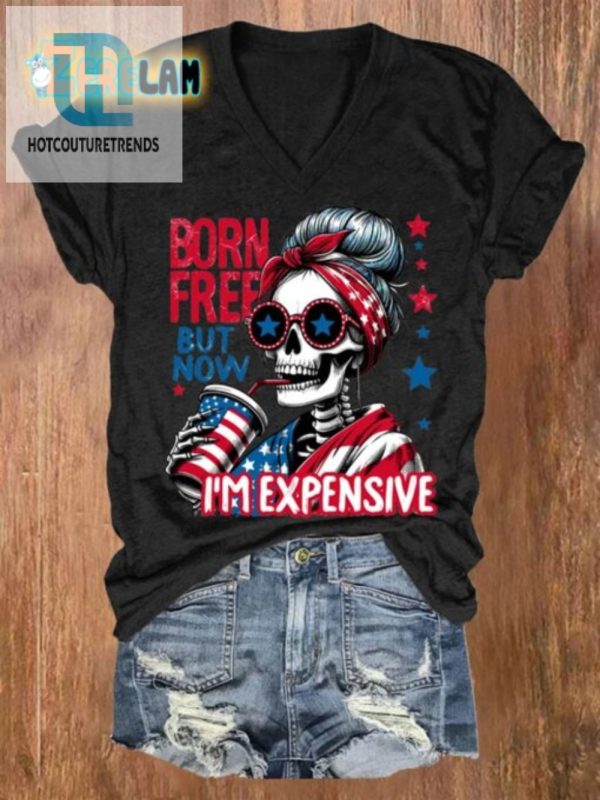 Born Free Now Expensive Funny Womens Casual Tshirt hotcouturetrends 1