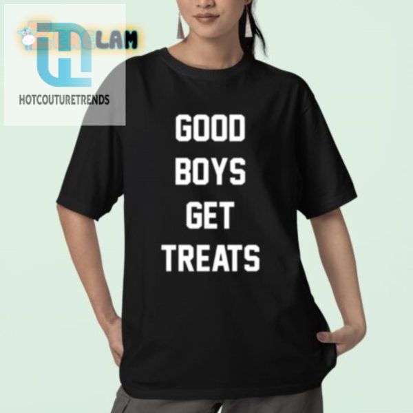 Funny Good Boys Get Treats Shirt Unique Playful Design hotcouturetrends 1