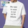 Funny My Right To Exist Shirt Unique And Bold Statement hotcouturetrends 1