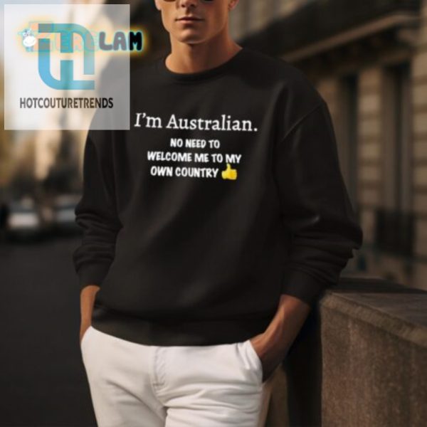 Funny Aussie Shirt No Need To Welcome Me Home hotcouturetrends 1 3